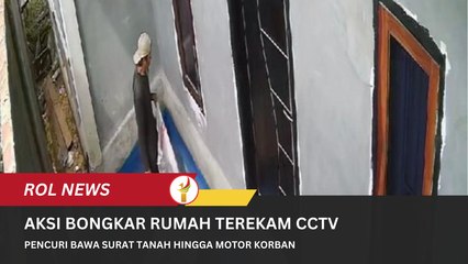 Aksi Bongkar Rumah Terekam CCTV, Pencuri Bawa Surat Tanah Hingga Motor Korban