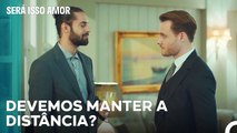 Acordos Para Um Novo Projeto - Será Isso Amor Episodio 53