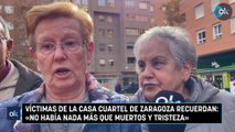 Víctimas de la Casa Cuartel de Zaragoza recuerdan: «No había nada más que muertos y tristeza»