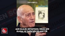 İsrail'in eski Başbakanı Olmert: Netanyahu tarihi bir felaket