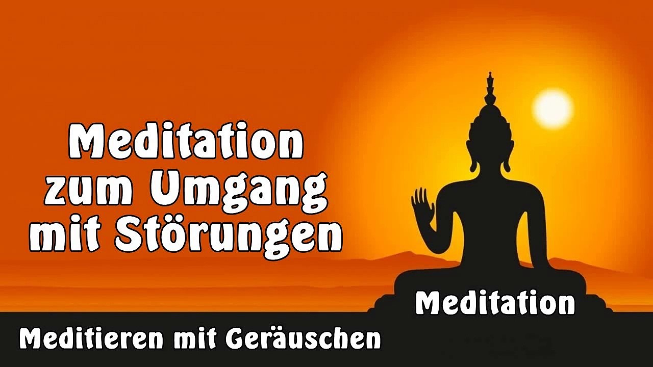 Meditation zum Umgang mit Störungen - Geführte Meditation