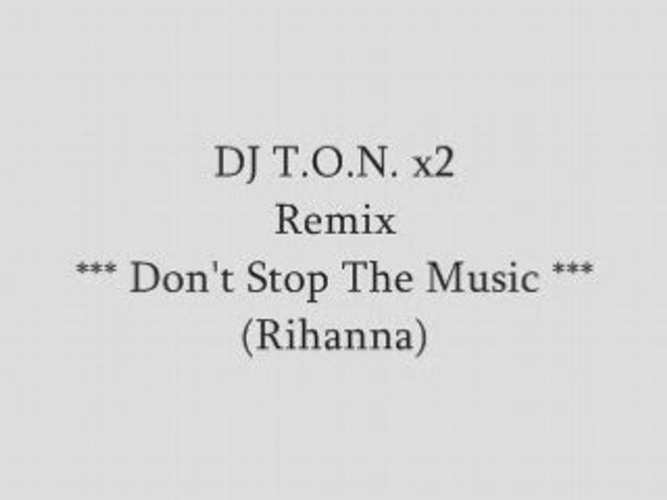 DJ T.O.N. x2 - Don't Stop The Music Remix