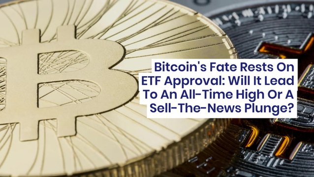 Bitcoin's Fate Rests On ETF Approval: Will It Lead To An All-Time High Or A Sell-The-News Plunge?