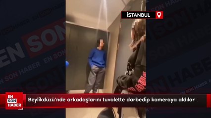 Beylikdüzü'nde arkadaşlarını tuvalette darbedip kameraya aldılar