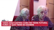 Tania Díaz Castro: Cuba no tiene futuro, Cuba lo que tiene es hambre TESTIMONIO EXCLUSIVO PARA ADN CUBA