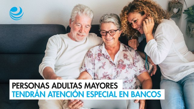 Personas adultas mayores tendrán atención especial en bancos