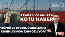 ARABASI OLANLARA KÖTÜ HABER “KÖPRÜ VE OTOYOL ÜCRETLERİNE KASIM AYINDA DEV ZAM GELİYOR”