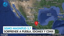 Sismo magnitud 5.7 sorprende a Puebla, Edomex y CDMX