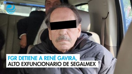 FGR detiene a René Gavira, alto exfuncionario de Segalmex