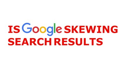 Is Google Skewing Search Results?