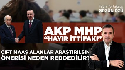 AKP MHP “HAYIR İTTİFAKI” KAMUDA BİRDEN FAZLA MAAŞ ALANLAR ARAŞTIRILSIN ÖNERİSİ NEDEN RED EDER?