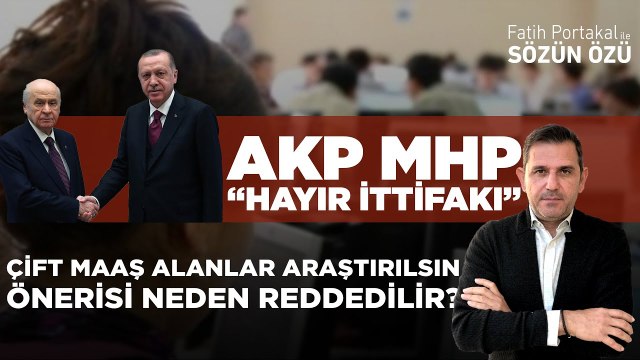 AKP MHP “HAYIR İTTİFAKI” KAMUDA BİRDEN FAZLA MAAŞ ALANLAR ARAŞTIRILSIN ÖNERİSİ NEDEN RED EDER?