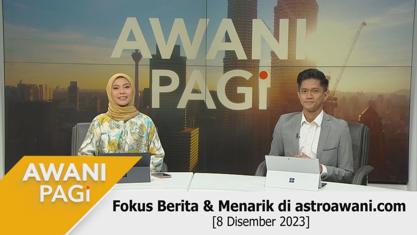AWANI Pagi: Berita tumpuan & menarik di astroawani.com [8 Disember 2023 ...