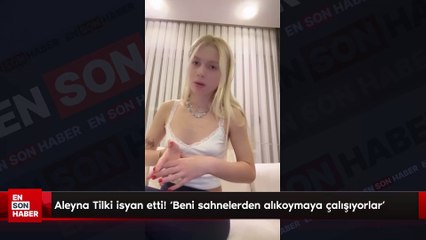 Aleyna Tilki isyan etti! 'Beni sahnelerden alıkoymaya çalışıyorlar'