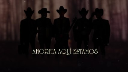 Los De La Noria - Ahorita Aquí Estamos (LETRA)