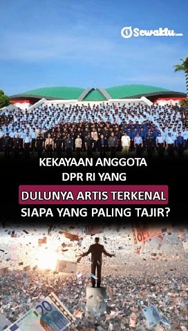 Kekayaan Anggota DPR RI yang Dulunya Artis Terkenal, Siapa yang Paling Tajir_