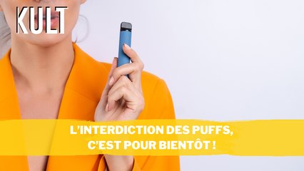 L’interdiction des puffs, c’est pour bientôt !