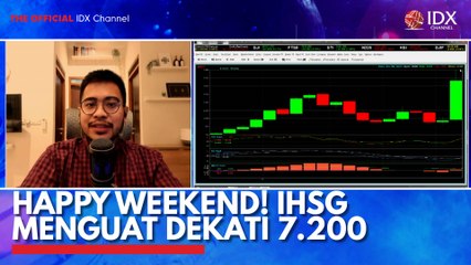 Happy Weekend! IHSG Menguat Dekati 7.200