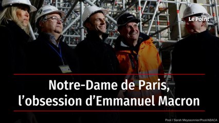 Notre-Dame de Paris, l’obsession d’Emmanuel Macron