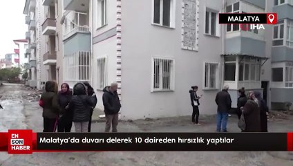 Malatya'da duvarı delerek 10 daireden hırsızlık yaptılar