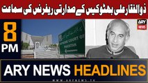 ARY News 8 PM Headlines 8th December 2023 | Zulfikar Ali Bhutto Case - Latest Updates