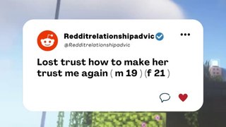 Lost trust how to make her trust me again #reddit