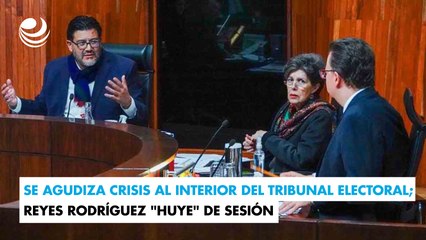 Se agudiza crisis al interior del Tribunal Electoral; Reyes Rodríguez "huye" de sesión