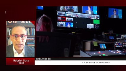 La TV sigue dominando: Gabriel Sosa Plata