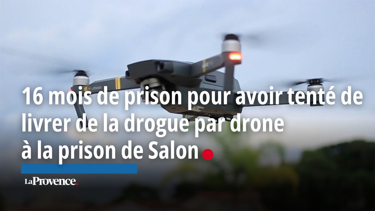 16 mois de prison pour avoir tenté de livrer de la drogue par drone à la prison de Salon-de-Provence