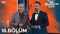 Sen Türkülerini Söyle 18. Bölüm