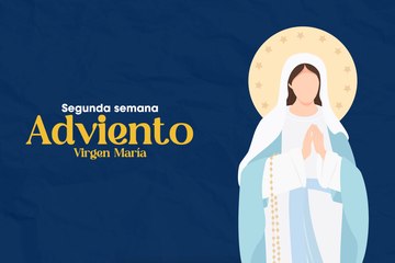 Segunda Semana de Adviento - Virgen María