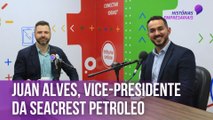 Juan Alves, vice-presidente da Seacrest Petroleo | Histórias Empresariais
