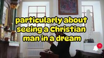 Interpretation of seeing a Christian man in a dream