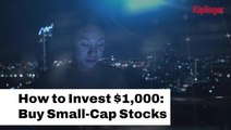 How To Invest $1,000 | Buy Small Cap Stocks I Kiplinger