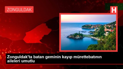 Zonguldak'ta batan geminin kayıp mürettebatının aileleri umutlu