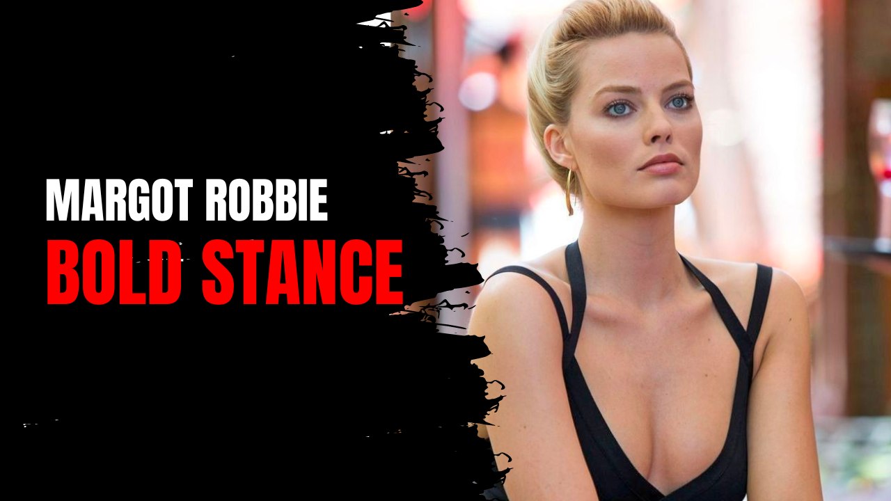 Margot Robbie's Bold Stand