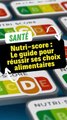 Nutri-score : Le guide pour réussir ses choix alimentaires