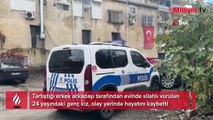 Mersin'de dehşet! Kız arkadaşını, annesinin gözü önünde öldürdü