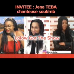 LOLOW GOT THE SHOW avec JENA TEBA