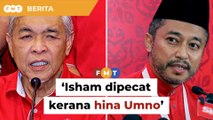 Isham dipecat kerana hina Umno, kata Zahid