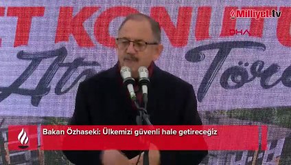 Bakan Özhaseki: Ülkemizi güvenli hale getireceğiz