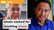 Isham was sacked for insulting Umno, not me, says Zahid