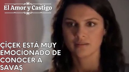 Çiçek está muy emocionado de conocer a Savaş | Amor y Castigo - Capitulo 25