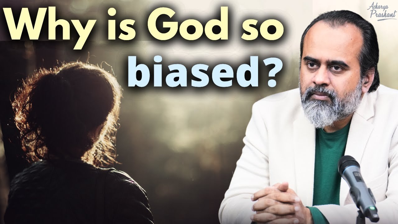 Why is God so biased? || Acharya Prashant