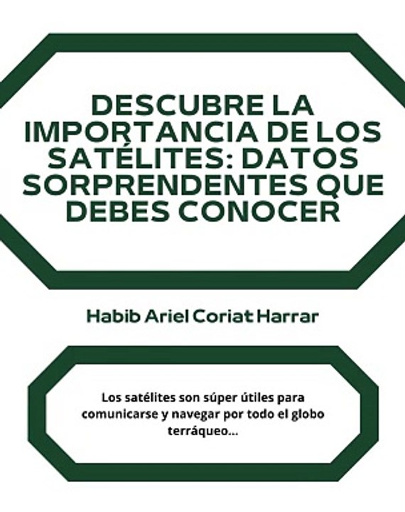 |HABIB ARIEL CORIAT HARRAR | IMPORTANCIA DE LOS SATÉLITES (PARTE 1) (@HABIBARIELC)