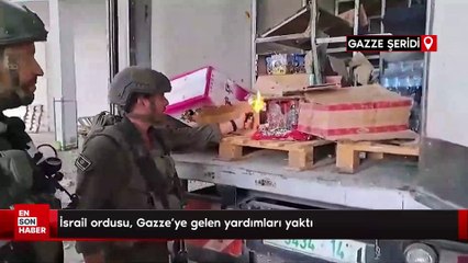 İsrail ordusu, Gazze'ye gelen yardımları yaktı