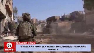 Israel - Hamas conflict: Israel can pump sea water to submerge the Hamas tunnels. 5s News