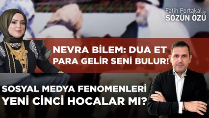 SOSYAL MEDYA FENOMENLERİ YENİ CİNCİ HOCA MI? NEVRA BİLEM: DUA ET PARA GELİR SENİ BULUR!