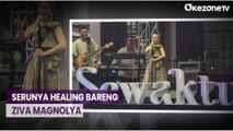 Serunya Healing Bareng Sambil Nyanyi Bareng Ziva Magnolya