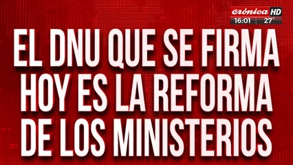 El DNU que se firma este domingo es la reforma de los ministerios